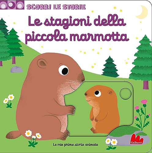 Le stagioni della piccola marmotta. Scorri le storie. Ediz. a colori (Artedicarte) von Gallucci
