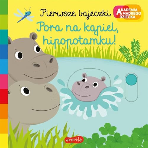 Pora na kąpiel hipopotamku!: Akademia mądrego dziecka Pierwsze bajeczki Pora na kąpiel hipopotamku!: Akademia mądrego dziecka Pierwsze bajeczki