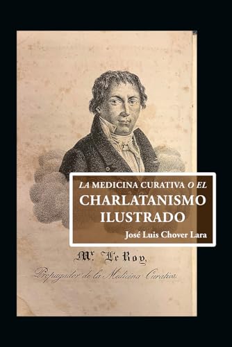 LA MEDICINA CURATIVA O EL CHARLATANISMO ILUSTRADO von Independently published