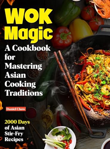 Wok Magic: 2000 Days of Asian Stir-Fry Recipes: A Cookbook for Mastering Asian Cooking Traditions von Minds Eye Publications