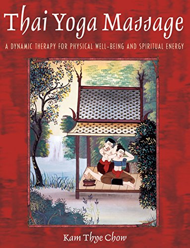Thai Yoga Massage: A Dynamic Therapy for Physical Well-Being and Spiritual Energy: A Gentle Therapy for Physical Well-Being and Spiritual Energy