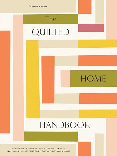 The Quilted Home Handbook: A Guide to Developing Your Quilting Skills-Including 15+ Patterns for Items Around Your Home The Quilted Home Handbook: A Guide to Developing Your Quilting Skills-Including 15+ Patterns for Items Around Your Home von B Blue Star Press