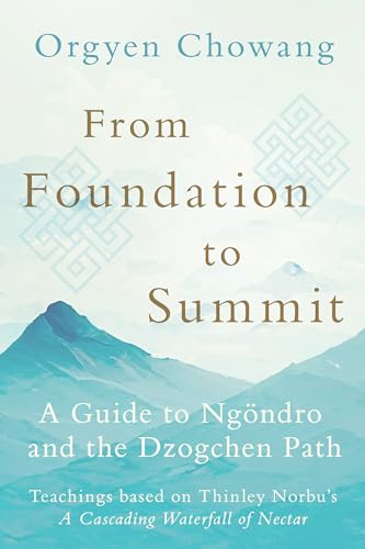 From Foundation to Summit: A Guide to Ngöndro and the Dzogchen Path von Shambhala Publications