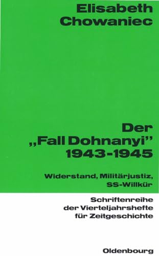 Der "Fall Dohnanyi" 1943-1945: Widerstand, Militärjustiz, SS-Wilkür (Schriftenreihe der Vierteljahrshefte für Zeitgeschichte, 62, Band 62) von Walter de Gruyter