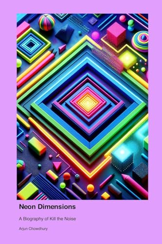 Neon Dimensions: A Biography of Kill the Noise von Tween Twank Twinkies