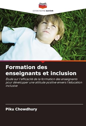 Formation des enseignants et inclusion: Étude sur l'efficacité de la formation des enseignants pour développer une attitude positive envers l'éducation inclusive von Editions Notre Savoir