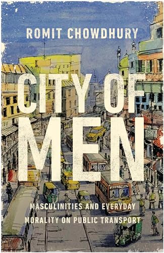 City of Men: Masculinities and Everyday Morality on Public Transport von Rutgers University Press