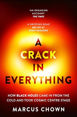 A Crack in Everything: How Black Holes Came in from the Cold and Took Cosmic Centre Stage A Crack in Everything: How Black Holes Came in from the Cold and Took Cosmic Centre Stage von Apollo