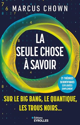 La seule chose à savoir sur...le Big Bang, le quantique, les trous noirs: 21 grandes théories scientifiques expliquées simplement von EYROLLES