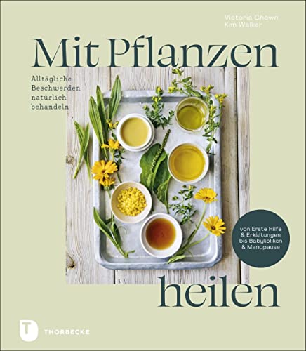 Mit Pflanzen heilen: Alltägliche Beschwerden natürlich behandeln von Erste Hilfe & Erkältungen bis Babykoliken & Menopause Mit Pflanzen heilen: Alltägliche Beschwerden natürlich behandeln von Erste Hilfe & Erkältungen bis Babykoliken & Menopause