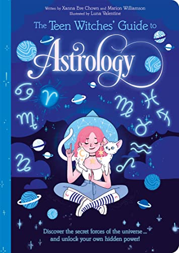 The Teen Witches' Guide to Astrology: Discover the Secret Forces of the Universe... and Unlock your Own Hidden Power! (The Teen Witches' Guides)