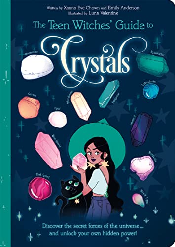 The Teen Witches' Guide to Crystals: Discover the Secret Forces of the Universe... and Unlock your Own Hidden Power! (The Teen Witches' Guides)