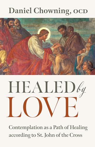 Healed by Love: Contemplation as a Path of Healing According to St. John of the Cross von Liturgical Press