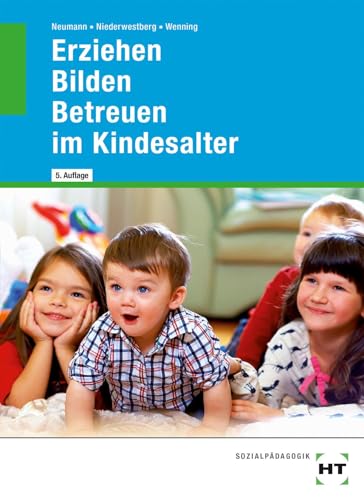 Erziehen -- Bilden -- Betreuen im Kindesalter Erziehen -- Bilden -- Betreuen im Kindesalter