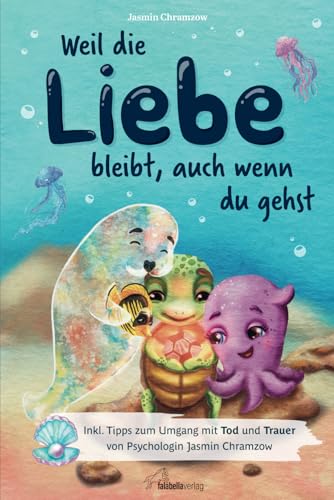 Weil die Liebe bleibt, auch wenn du gehst: Inkl. Tipps zum Umgang mit Tod und Trauer von Psychologin Jasmin Chramzow von Falabella Verlag