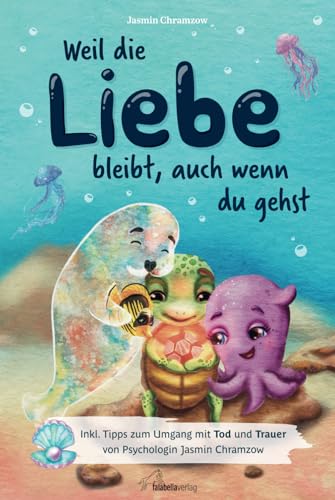 Weil die Liebe bleibt, auch wenn du gehst: Inkl. Tipps zum Umgang mit Tod und Trauer von Psychologin Jasmin Chramzow von Falabella Verlag