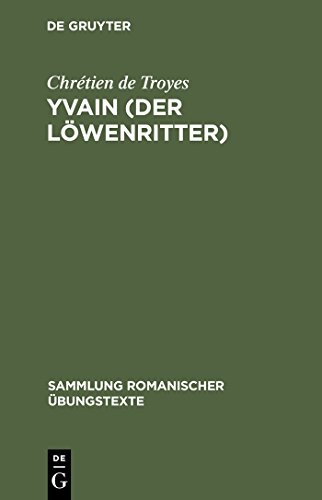 Yvain (Der Löwenritter): Nach Wendelin Försters letzter Ausgabe in Auswahl bearbeitet und mit Einleitung und Glossar versehen (Sammlung Romanischer Aoebungstexte, Band 43) von de Gruyter