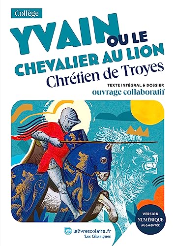 Yvain ou le Chevalier au lion, Chrétien de Troyes: Texte intégral et dossier pédagogique von LELIVRESCOLAIRE