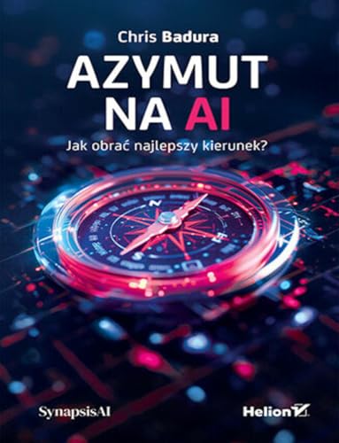 Azymut na AI: Jak obrać najlepszy kierunek? Azymut na AI: Jak obrać najlepszy kierunek? von Helion