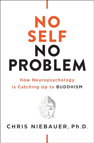 No Self, No Problem: How Neuropsychology is Catching Up to Buddhism (The No Self Wisdom)