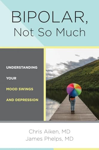 Bipolar, Not So Much: Understanding Your Mood Swings and Depression