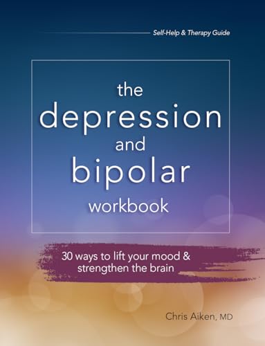 The Depression and Bipolar Workbook: 30 Ways to Lift Your Mood & Strengthen the Brain