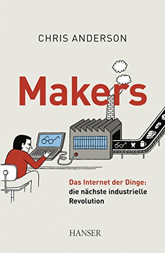 Makers: Das Internet der Dinge: die nächste industrielle Revolution von HANSER FACHBUCHVERLAG