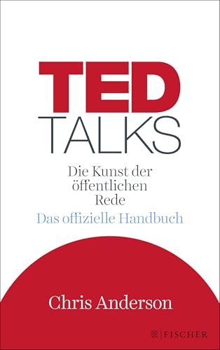TED Talks: Die Kunst der öffentlichen Rede. Das offizielle Handbuch von FISCHERVERLAGE