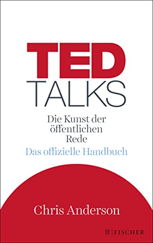 TED Talks: Die Kunst der öffentlichen Rede. Das offizielle Handbuch