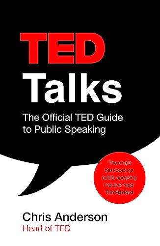 TED Talks: The official TED guide to public speaking: Tips and tricks for giving unforgettable speeches and presentations