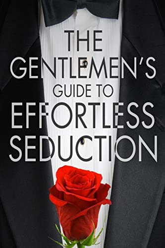 The Gentleman's Guide To Effortless Seduction von CREATESPACE