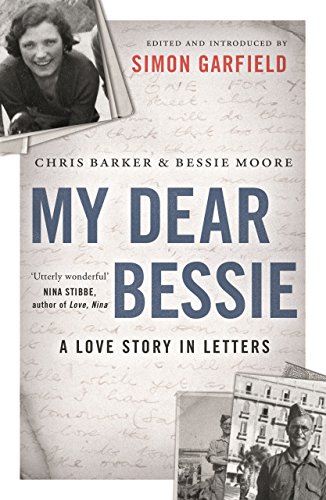 My Dear Bessie: A Love Story in Letters: A Love Story in Letters. Afterword by Bernard Barker My Dear Bessie: A Love Story in Letters: A Love Story in Letters. Afterword by Bernard Barker