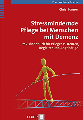 Stressmindernde Pflege bei Menschen mit Demenz: Praxishandbuch für Pflegeassistenten, Begleiter und Angehörige