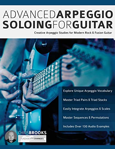 Advanced Arpeggio Soloing for Guitar: Creative Arpeggio Studies for Modern Rock & Fusion Guitar (Learn Rock Guitar Technique) von WWW.Fundamental-Changes.com