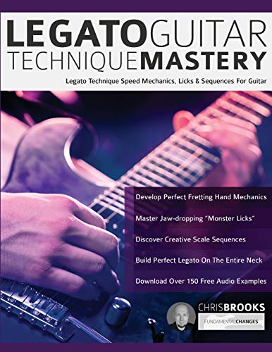 Legato Guitar Technique Mastery: Legato Technique Speed Mechanics, Licks & Sequences For Guitar (Learn Rock Guitar Technique)