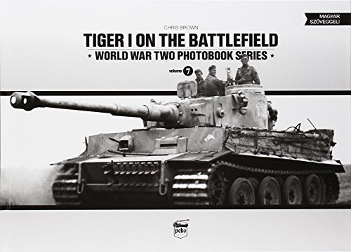 Tiger I on the Battlefield: World War Two Photobook Series (World War Two Photobook, 7, Band 7)