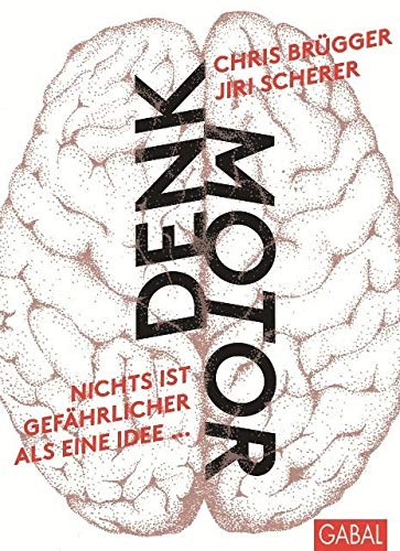 Denkmotor: Nichts ist gefährlicher als eine Idee, wenn es die einzige ist (Dein Business) von GABAL Verlag GmbH