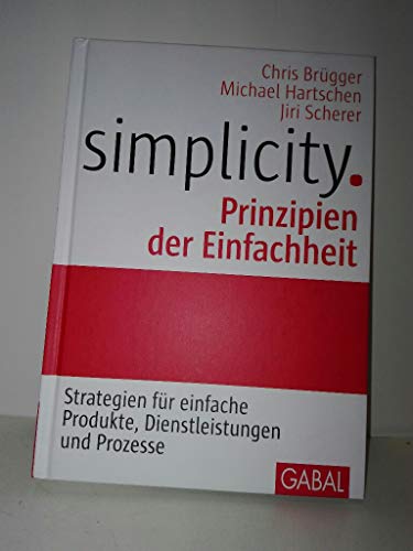 Simplicity. Prinzipien der Einfachheit: Strategien für einfache Produkte, Dienstleistungen und Prozesse (Whitebooks)
