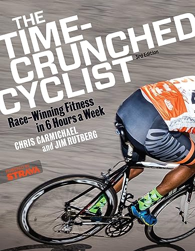 Time-Crunched Cyclist: Race-Winning Fitness in 6 Hours a Week, 3rd Ed. (The Time-Crunched Athlete)