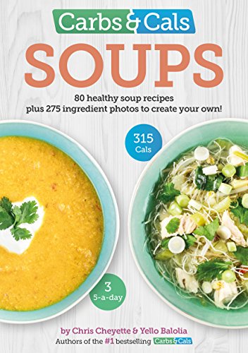 Carbs & Cals Soups: 80 Healthy Soup Recipes & 275 Photos of Ingredients to Create Your Own!