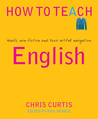 How to Teach English: Novels, non-fiction and their artful navigation von Independent Thinking Press