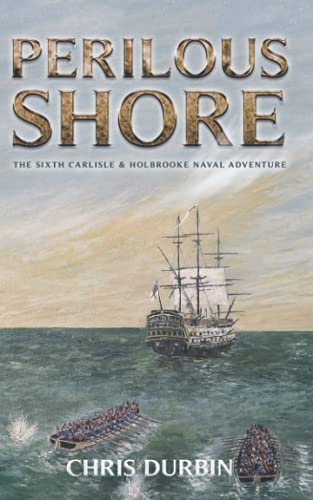 Perilous Shore: The Sixth Carlisle & Holbrooke Naval Adventure (Carlisle and Holbrooke Naval Adventures, Band 6) von Independently Published