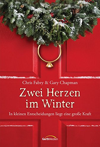 Zwei Herzen im Winter: In kleinen Entscheidungen liegt eine große Kraft. Erzählung. von Gerth Medien