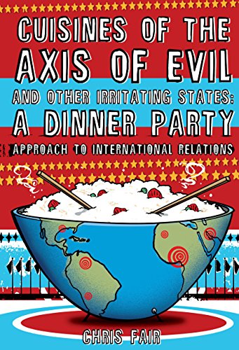 Cuisines of the Axis of Evil and Other Irritating States: A Dinner Party Approach to International Relations von LYONS PR