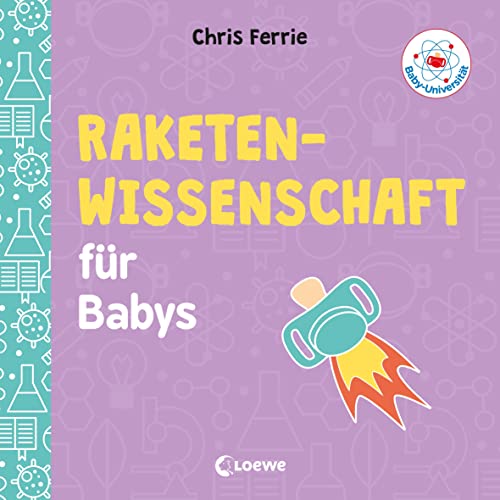 Baby-Universität - Raketenwissenschaft für Babys: Pappbilderbuch zum Vorlesen und Anregung der Entdeckungslust für Kleinkinder ab 2 Jahre