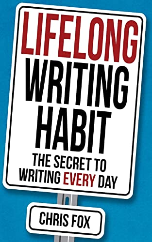 Lifelong Writing Habit: The Secret to Writing Every Day (Write Faster, Write Smarter, Band 2) von CREATESPACE