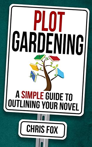 Plot Gardening: Write Faster, Write Smarter von CREATESPACE