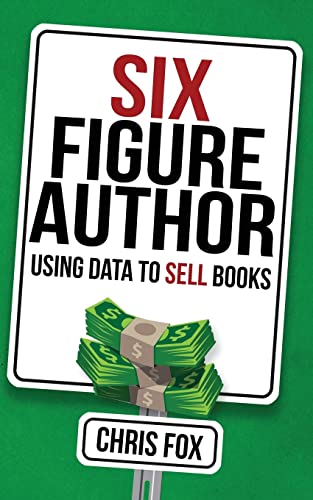 Six Figure Author: Using Data to Sell Books (Write Faster, Write Smarter, Band 5) von CREATESPACE