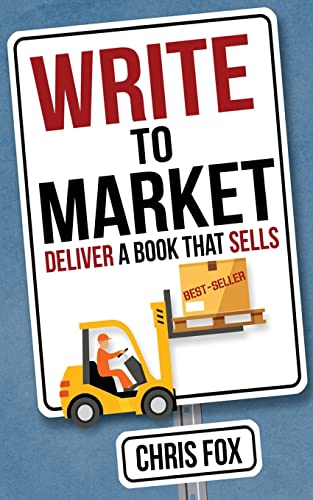 Write to Market: Deliver a Book that Sells (Write Faster, Write Smarter, Band 3) von CREATESPACE