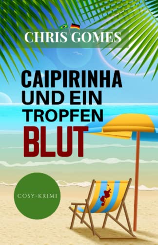 Caipirinha und ein Tropfen Blut (Caipirinha-Krimis, Band 1)